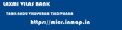 LAXMI VILAS BANK  TAMIL NADU VILLUPURAM TINDIVANAM   micr code